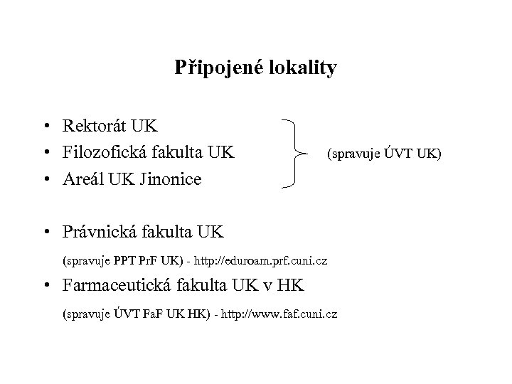 Připojené lokality • Rektorát UK • Filozofická fakulta UK • Areál UK Jinonice (spravuje