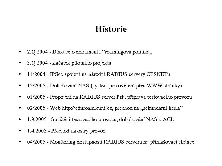 Historie • 2. Q 2004 - Diskuse o dokumentu “roamingová politika„ • 3. Q