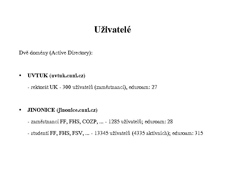 Uživatelé Dvě domény (Active Directory): • UVTUK (uvtuk. cuni. cz) - rektorát UK -