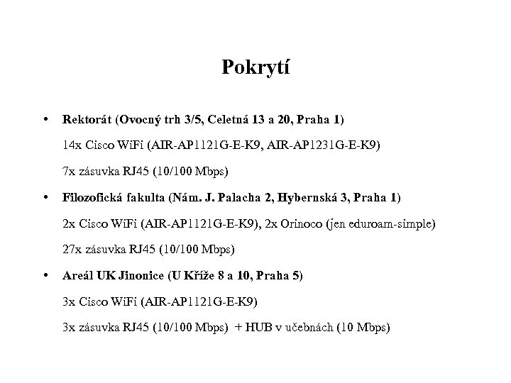 Pokrytí • Rektorát (Ovocný trh 3/5, Celetná 13 a 20, Praha 1) 14 x