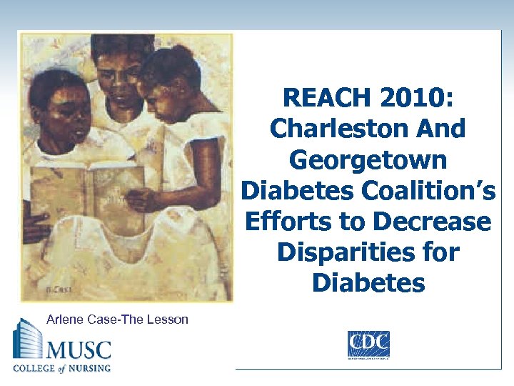 REACH 2010: Charleston And Georgetown Diabetes Coalition’s Efforts to Decrease Disparities for Diabetes Arlene