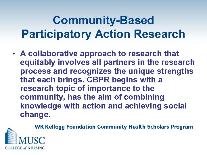 Community-Based Participatory Action Research • A collaborative approach to research that equitably involves all