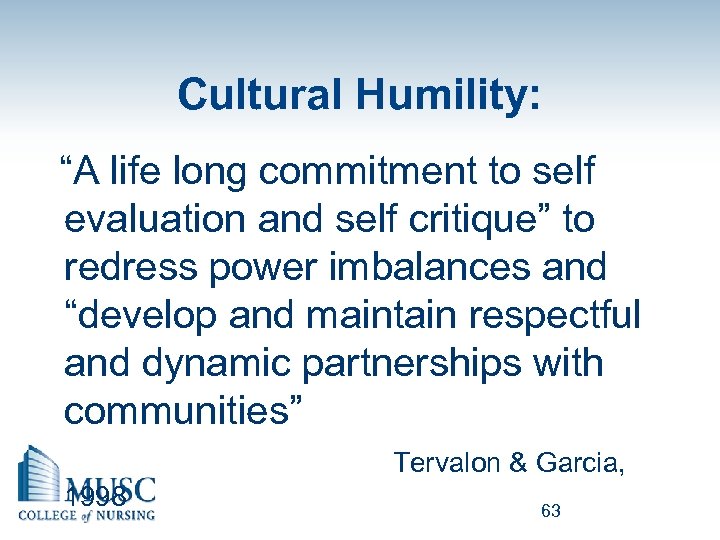 Cultural Humility: “A life long commitment to self evaluation and self critique” to redress