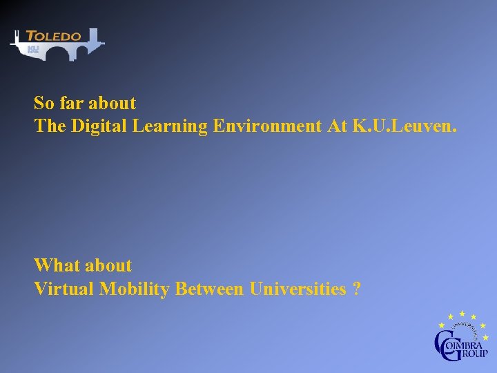 So far about The Digital Learning Environment At K. U. Leuven. What about Virtual