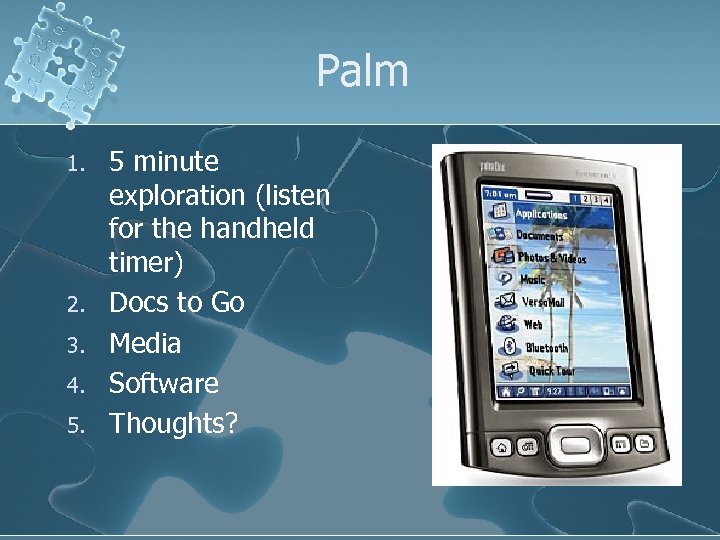 Palm 1. 2. 3. 4. 5. 5 minute exploration (listen for the handheld timer)