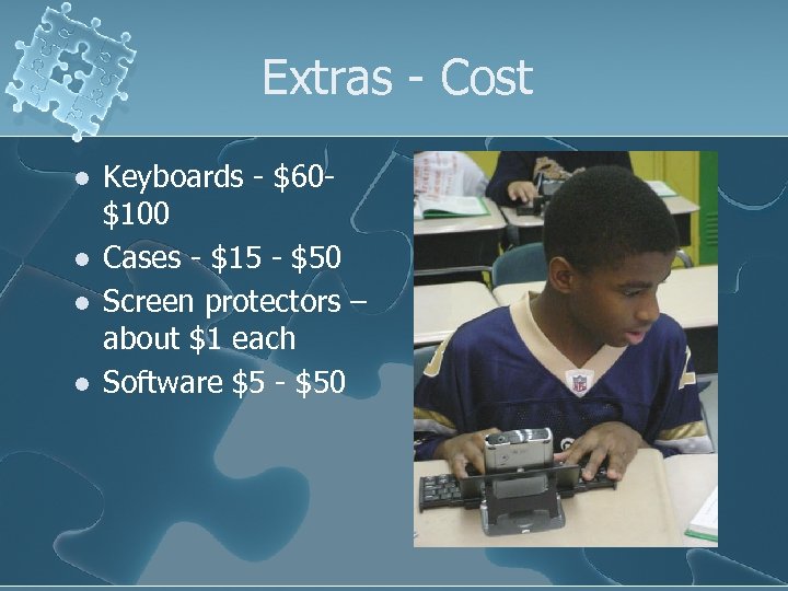 Extras - Cost l l Keyboards - $60$100 Cases - $15 - $50 Screen