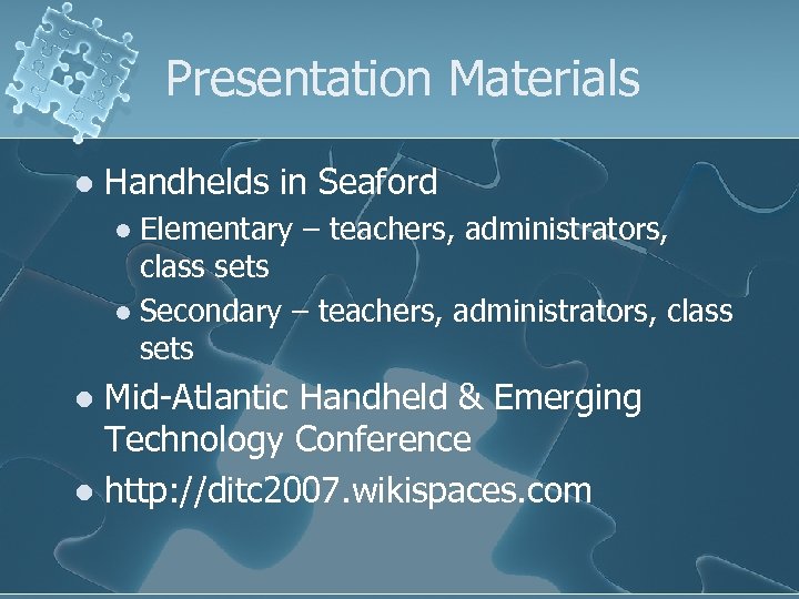 Presentation Materials l Handhelds in Seaford Elementary – teachers, administrators, class sets l Secondary