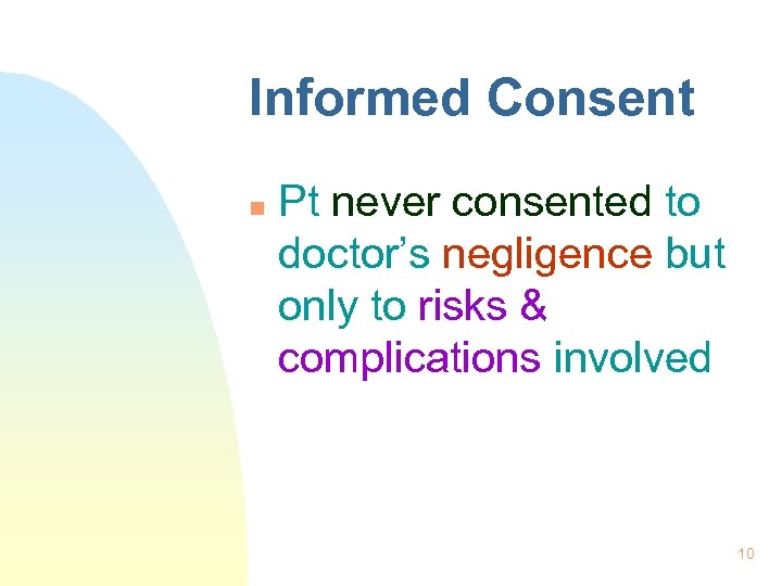 Informed Consent n Pt never consented to doctor’s negligence but only to risks &