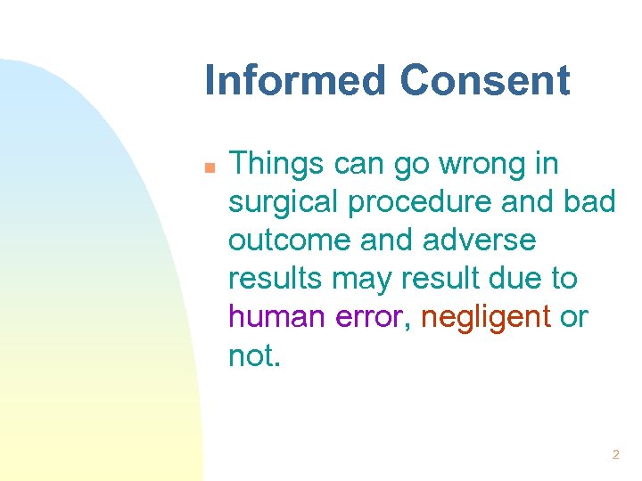 Informed Consent n Things can go wrong in surgical procedure and bad outcome and