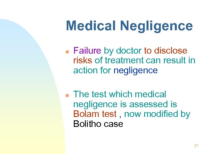 Medical Negligence n n Failure by doctor to disclose risks of treatment can result