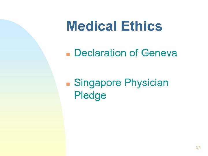 Medical Ethics n n Declaration of Geneva Singapore Physician Pledge 34 