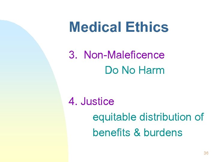 Medical Ethics 3. Non-Maleficence Do No Harm 4. Justice equitable distribution of benefits &