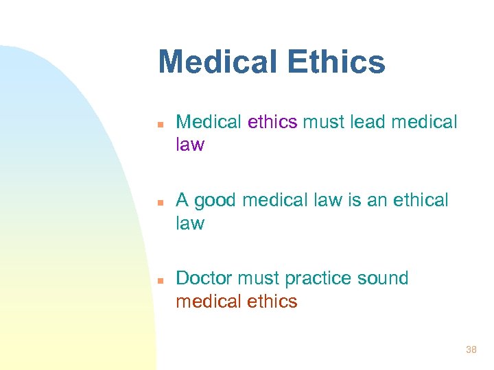 Medical Ethics n n n Medical ethics must lead medical law A good medical