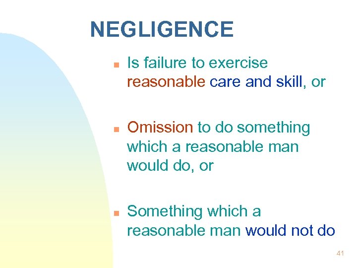NEGLIGENCE n n n Is failure to exercise reasonable care and skill, or Omission
