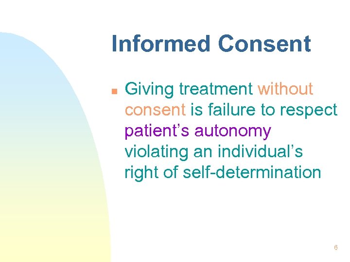 Informed Consent n Giving treatment without consent is failure to respect patient’s autonomy violating