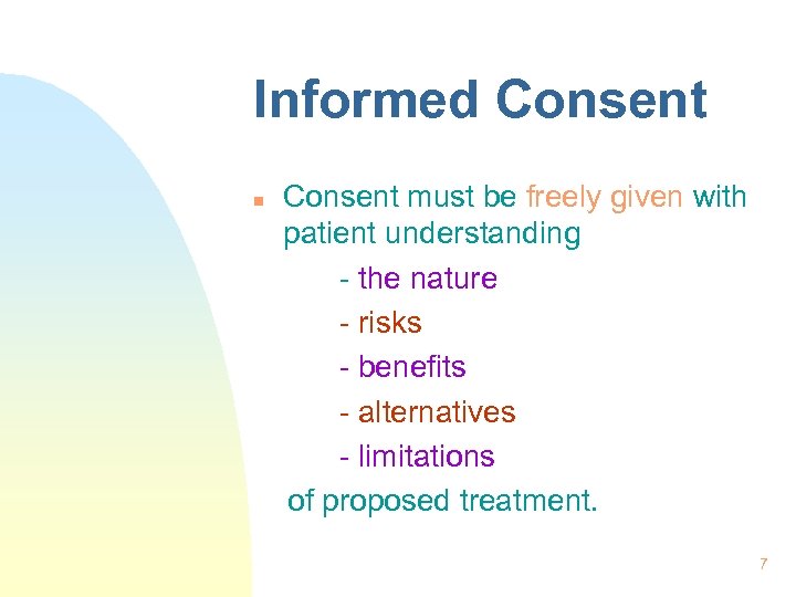 Informed Consent n Consent must be freely given with patient understanding - the nature