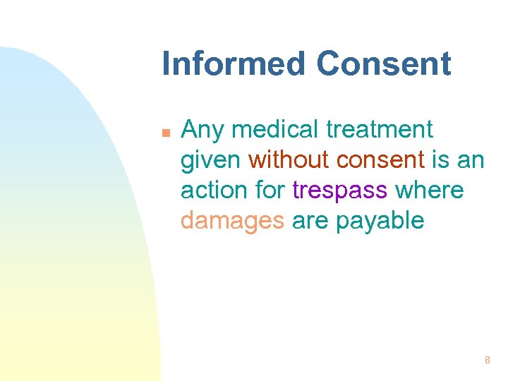 Informed Consent n Any medical treatment given without consent is an action for trespass