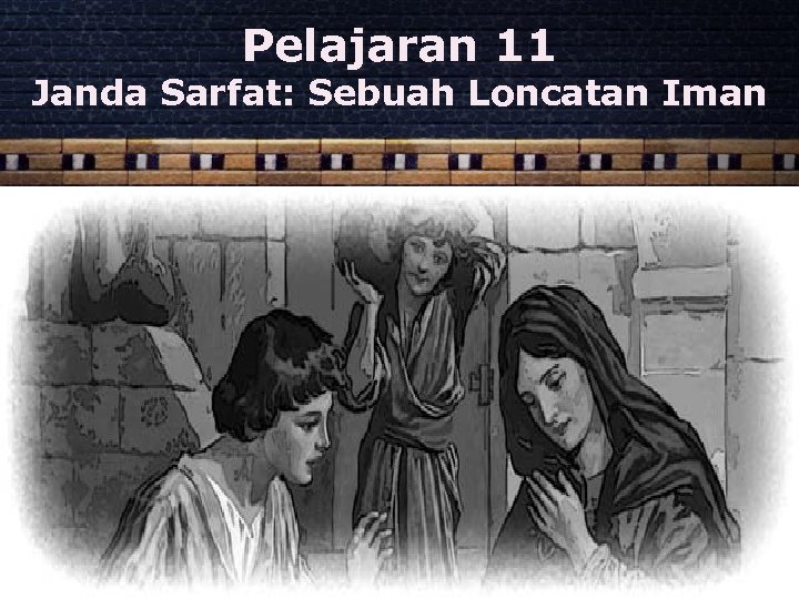 Pelajaran 11 Janda Sarfat: Sebuah Loncatan Iman 