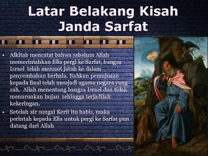 Latar Belakang Kisah Janda Sarfat • Alkitab mencatat bahwa sebelum Allah memerintahkan Elia pergi