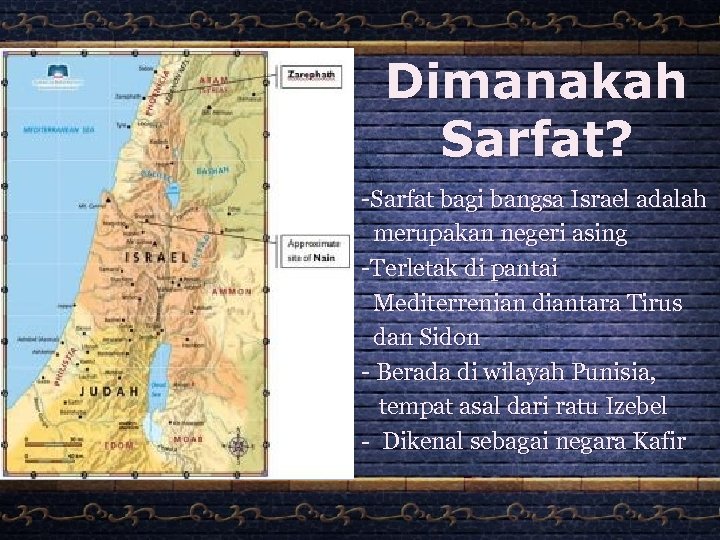 Dimanakah Sarfat? -Sarfat bagi bangsa Israel adalah merupakan negeri asing -Terletak di pantai Mediterrenian
