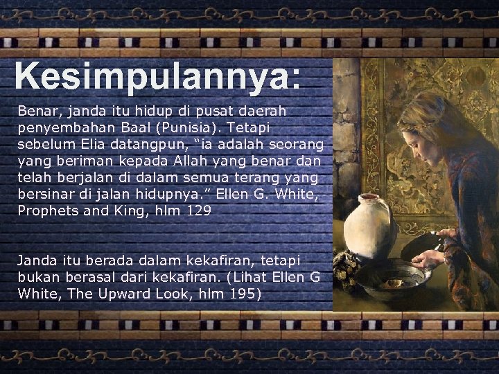 Kesimpulannya: Benar, janda itu hidup di pusat daerah penyembahan Baal (Punisia). Tetapi sebelum Elia