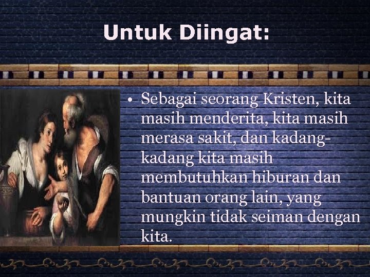 Untuk Diingat: • Sebagai seorang Kristen, kita masih menderita, kita masih merasa sakit, dan