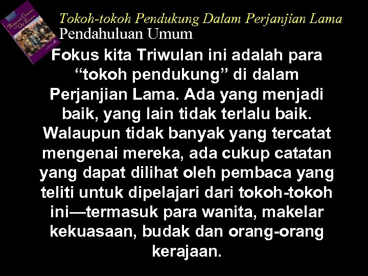 Tokoh-tokoh Pendukung Dalam Perjanjian Lama Pendahuluan Umum Fokus kita Triwulan ini adalah para “tokoh