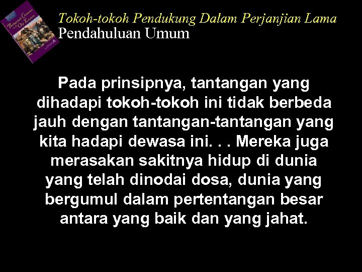 Tokoh-tokoh Pendukung Dalam Perjanjian Lama Pendahuluan Umum Pada prinsipnya, tantangan yang dihadapi tokoh-tokoh ini