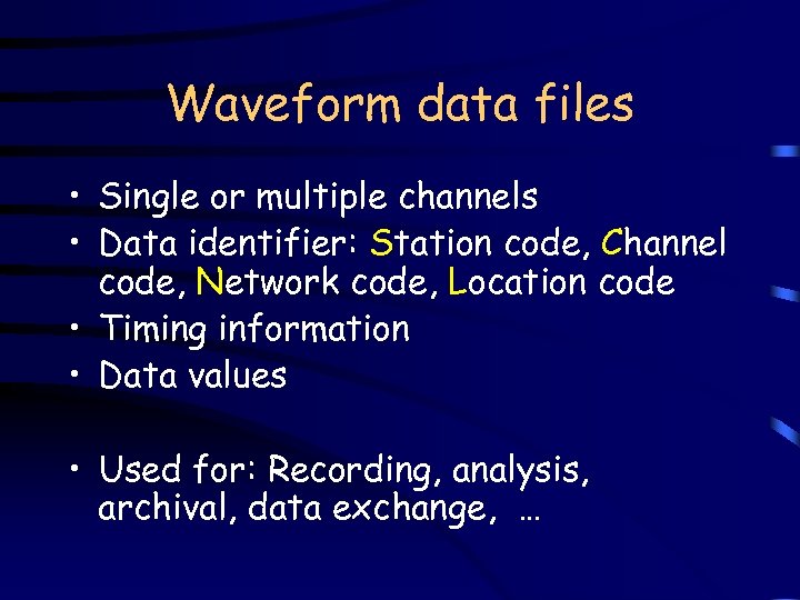 Waveform data files • Single or multiple channels • Data identifier: Station code, Channel