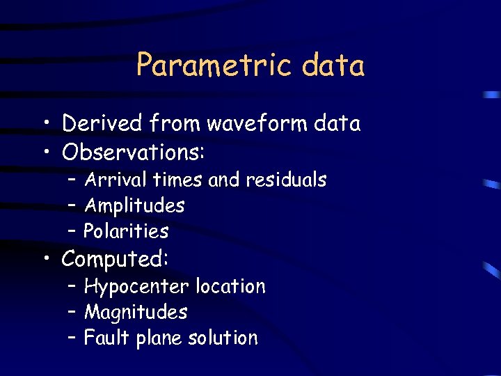 Parametric data • Derived from waveform data • Observations: – Arrival times and residuals