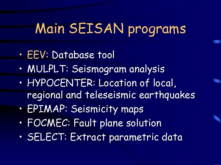 Main SEISAN programs • EEV: Database tool • MULPLT: Seismogram analysis • HYPOCENTER: Location