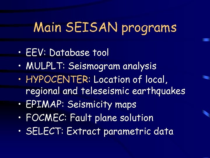 Main SEISAN programs • EEV: Database tool • MULPLT: Seismogram analysis • HYPOCENTER: Location