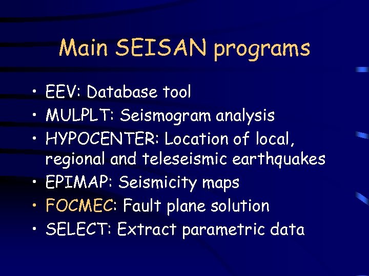 Main SEISAN programs • EEV: Database tool • MULPLT: Seismogram analysis • HYPOCENTER: Location