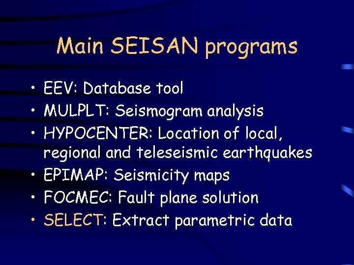 Main SEISAN programs • EEV: Database tool • MULPLT: Seismogram analysis • HYPOCENTER: Location