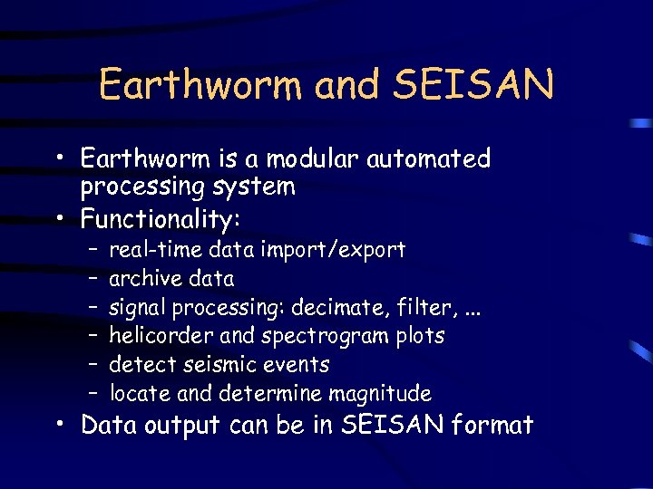Earthworm and SEISAN • Earthworm is a modular automated processing system • Functionality: –