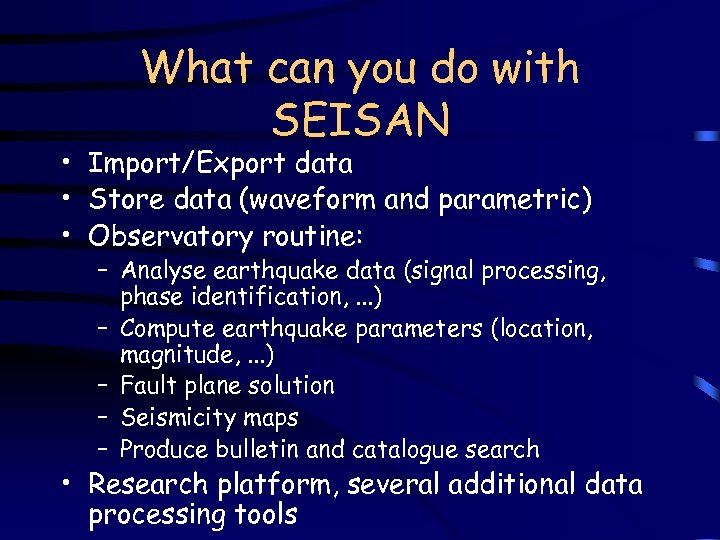 What can you do with SEISAN • Import/Export data • Store data (waveform and
