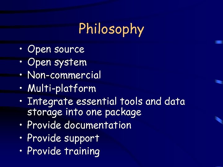 Philosophy • • • Open source Open system Non-commercial Multi-platform Integrate essential tools and