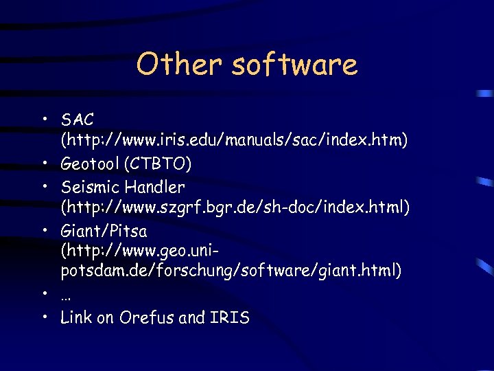 Other software • SAC (http: //www. iris. edu/manuals/sac/index. htm) • Geotool (CTBTO) • Seismic