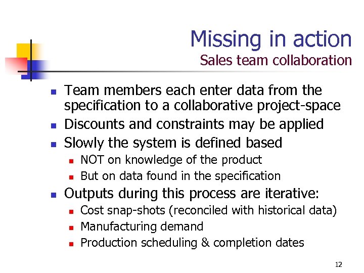 Missing in action Sales team collaboration n Team members each enter data from the