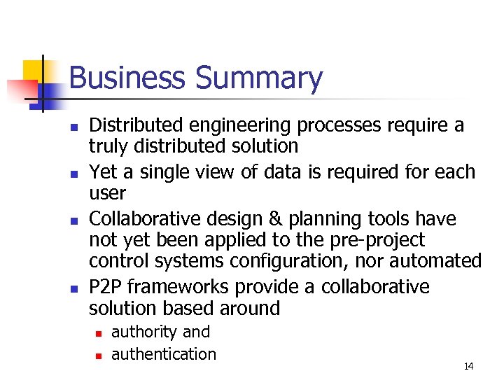 Business Summary n n Distributed engineering processes require a truly distributed solution Yet a