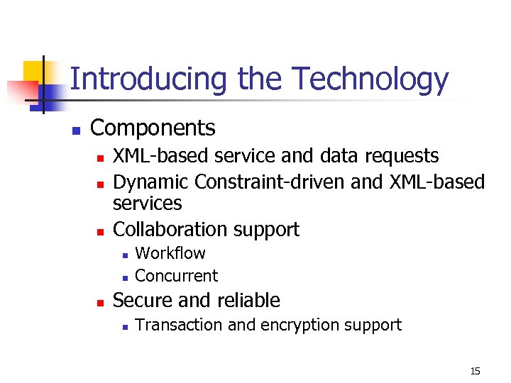 Introducing the Technology n Components n n n XML-based service and data requests Dynamic