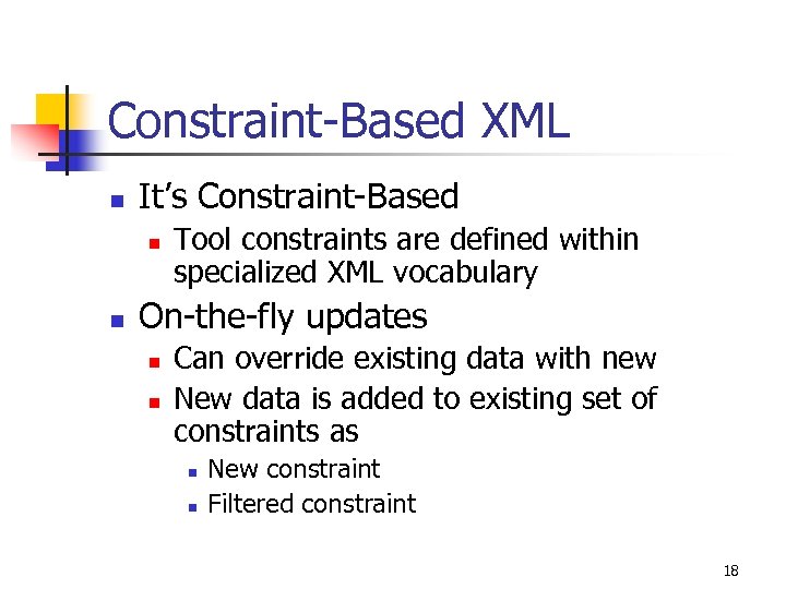 Constraint-Based XML n It’s Constraint-Based n n Tool constraints are defined within specialized XML