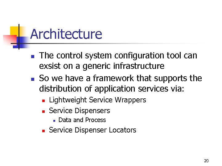 Architecture n n The control system configuration tool can exsist on a generic infrastructure