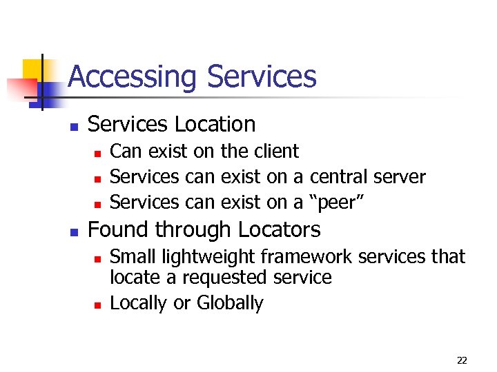 Accessing Services n Services Location n n Can exist on the client Services can