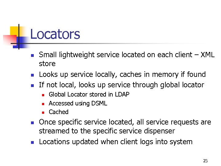 Locators n n n Small lightweight service located on each client – XML store