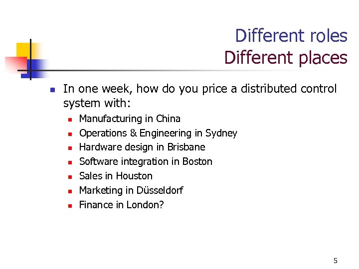 Different roles Different places n In one week, how do you price a distributed