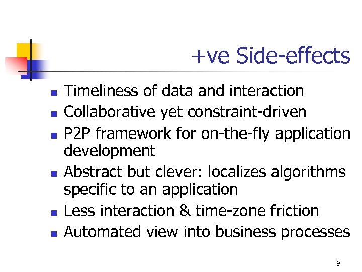 +ve Side-effects n n n Timeliness of data and interaction Collaborative yet constraint-driven P