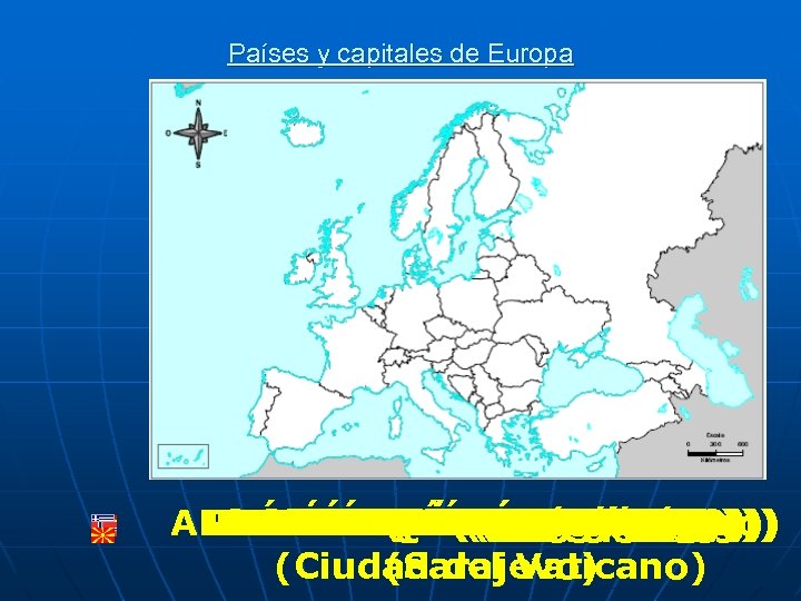 Países y capitales de Europa ANDORRABAJOS(Ereván) LUXEMBURGO(Copenhague) PAÍSES (Andorra(Bakú) DINAMARCACHECA Marino) REPÚBLICA(Estocolmo) SANMÓNACO(Tirana) MONTENEGRO(Chisinau)