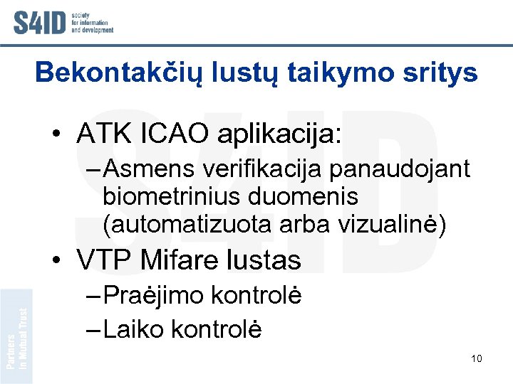 Bekontakčių lustų taikymo sritys • ATK ICAO aplikacija: – Asmens verifikacija panaudojant biometrinius duomenis