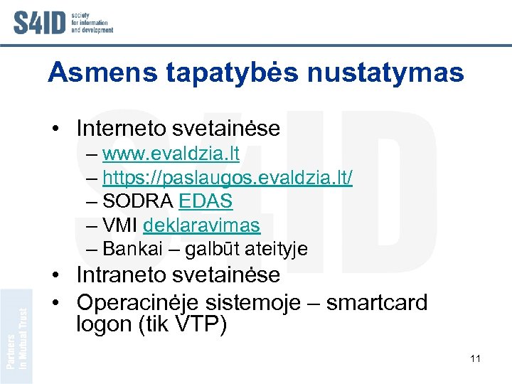 Asmens tapatybės nustatymas • Interneto svetainėse – www. evaldzia. lt – https: //paslaugos. evaldzia.